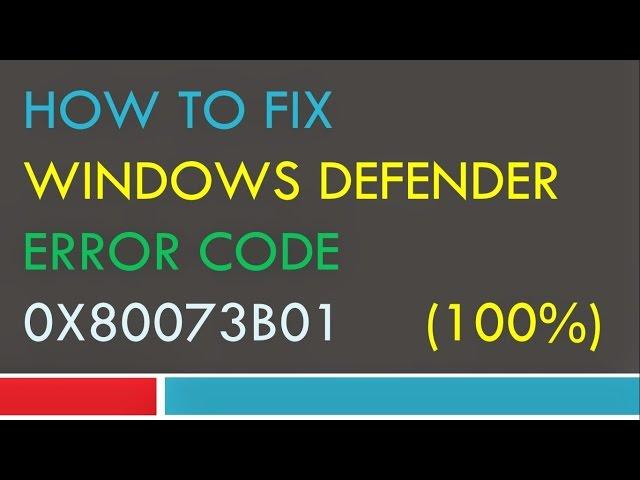 [100%] How to Fix Windows Defender Error Code 0x80073b01 All Windows