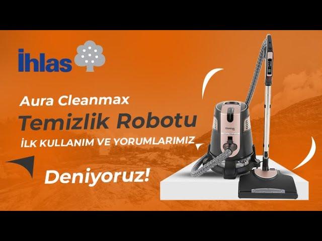 İhlas Aura Cleanmax Halı Koltuk Yıkama Robotu Alınırmı deniyoruz