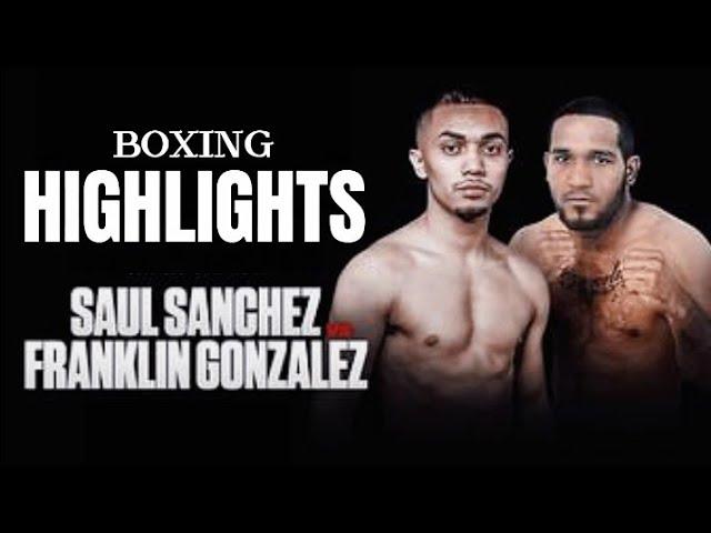 SAUL SANCHEZ VS FRANKLIN GONZALEZ BOXING HIGHLIGHTS