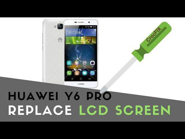 Huawei Y6 Pro - Replace LCD Screen by CrocFIX