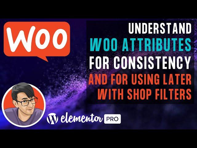 Understand WooCommerce Attributes for Consistency and to assign values to Products