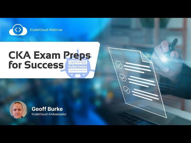 CKA Exam Preps for Success  - Geoff Burke | KodeKloud Webinar