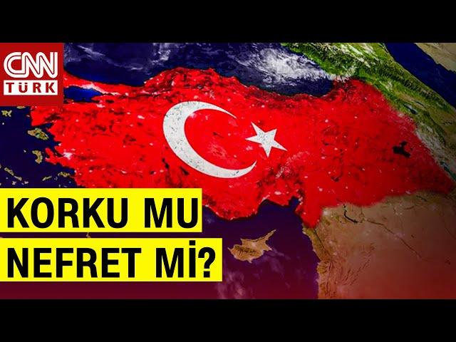 Dünyada Türk Korkusu Mu Var Türk Nefreti Mi?