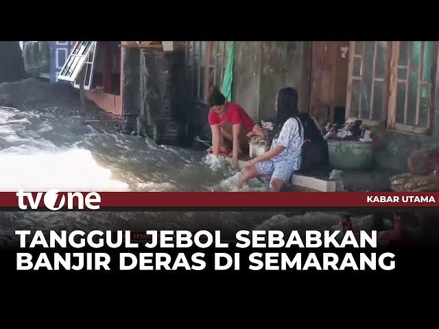 Banjir Deras di Semarang Akibat Tanggul Jebol, Ratusan Warga Terpaksa Mengungsi | Kabar Utama tvOne