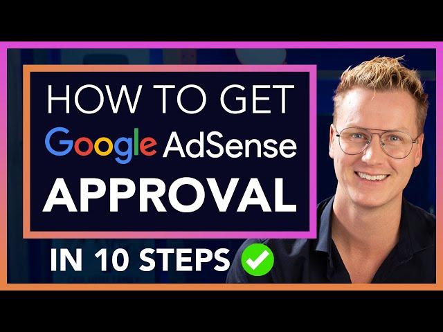 How To Get Your Website Approved For Google Adsense In 10 Steps