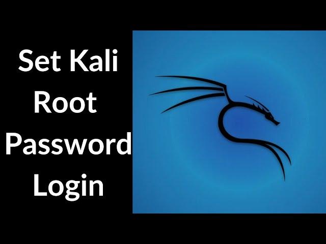 How to Set a Kali Root Password and Enable Root Login