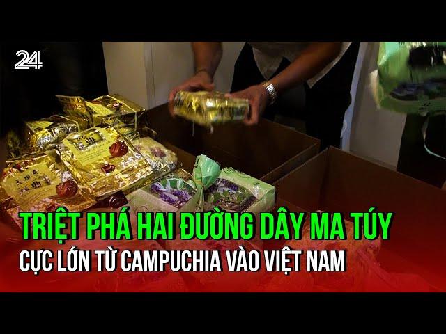 Triệt phá hai đường dây ma túy cực lớn từ Campuchia vào Việt Nam