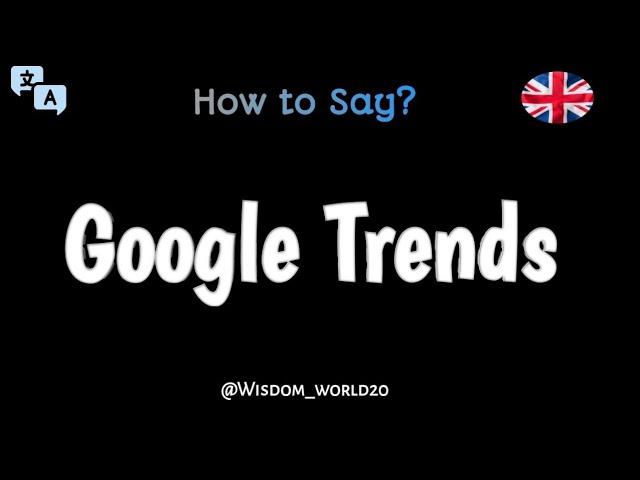 How to Say "Google Trends" in English CORRECTLY| Pronunciation Guide