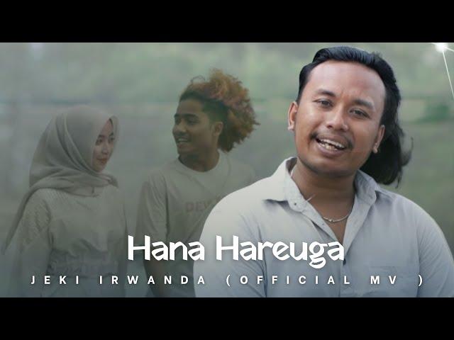 Jeki Irwanda - Hana Hareuga ( Official Musik Video )