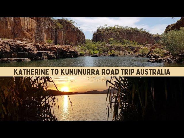 Katherine - Northern Territory to Kununurra - Western Australia Road Trip