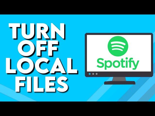 How To Turn Off Local Files on Spotify PC