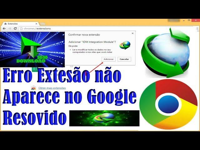 Como adicionar extensão do idm no google chrome  ATUALIZADO 2018 RESOVIDO