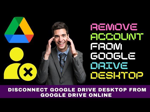 How to Remove an Account from Google Drive Desktop: Disconnect Drive Desktop from Drive Online