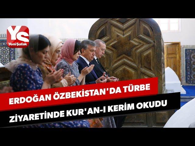 Erdoğan Özbekistan'da türbe ziyaretinde Kur'an-ı Kerim okudu