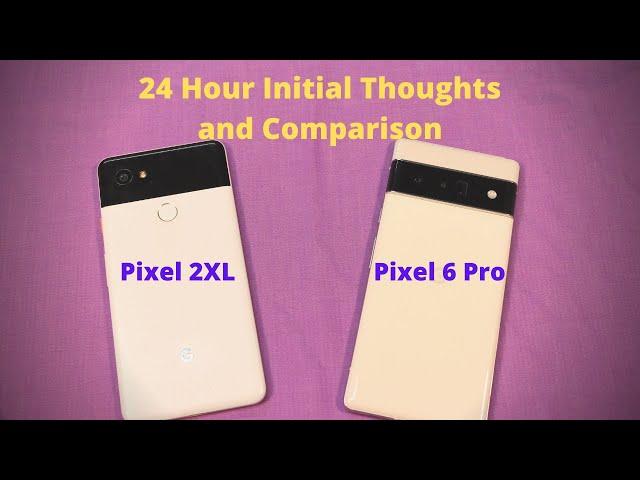 Pixel 2XL vs Pixel 6 Pro Initial Thoughts