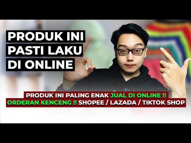 3 Produk Ini Paling Enak Di Jual Di Online dan Kenceng Orderannya Shopee / Lazada / TikTok Shop !