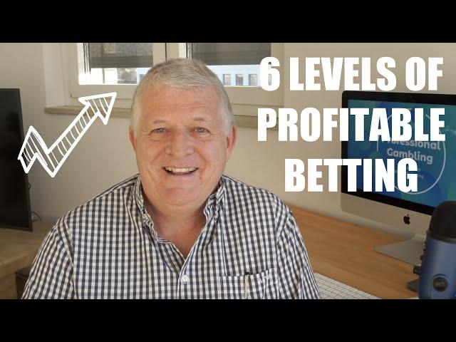 THE DIFFERENT LEVELS OF PROFITABLE BETTING