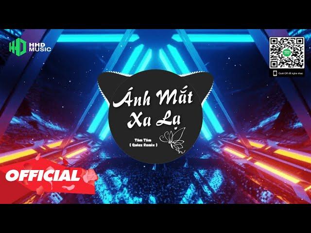 ÁNH MẮT XA LẠ - TÂM TÂM ( QUIEZ REMIX ) | Ngần ấy thời gian trôi Mà sao anh thay đổi vội