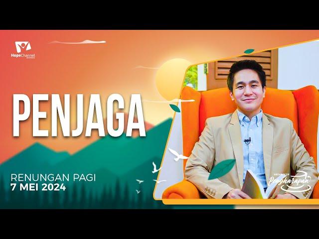 Renungan Pagi | PENJAGA | 7 Mei 2024