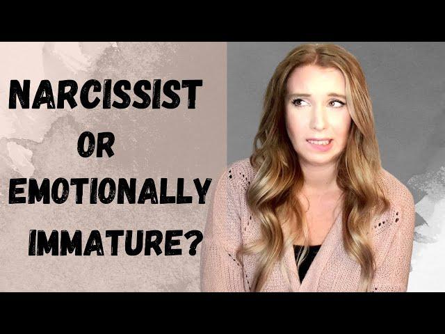 Classic Narcissism Vs Emotional Immaturity | Signs of emotional immaturity