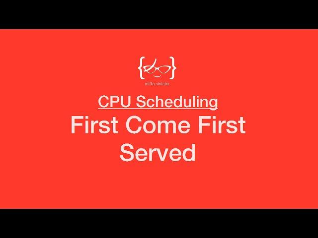 First Come First Served - CPU Scheduling Algorithm