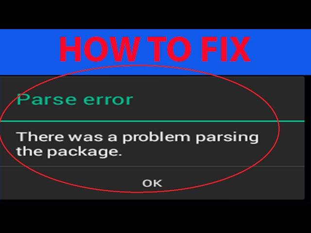 How To Fix Parse Error "There was a problem parsing the package" On Android Apps ?