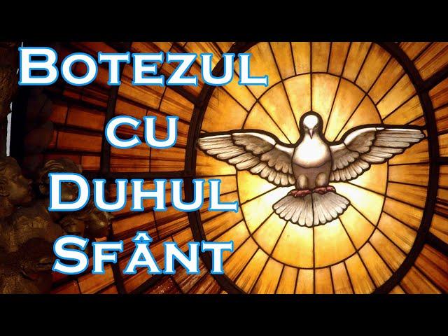 Botezul cu Duhul Sfânt - Părintele Daniel Avram