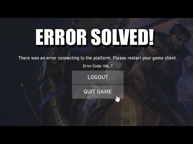 There was an Error Connecting to the platform. Please restart your client. Error code VAL 7