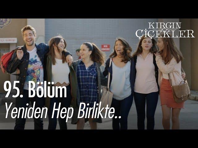 Yeniden hep birlikte.. - Kırgın Çiçekler 95. Bölüm