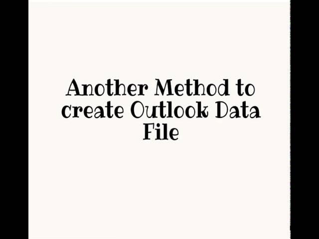 Video Tutorial on How to Create an Outlook Data File