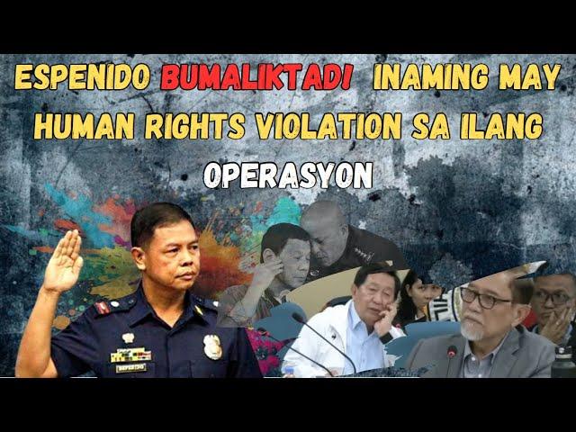 ESPENIDO BIGLANG NAGBAGO SINABING POSIBLENG MAY HUMAN RIGHTS VIOLATION SA DATING ADMINISTRASYON