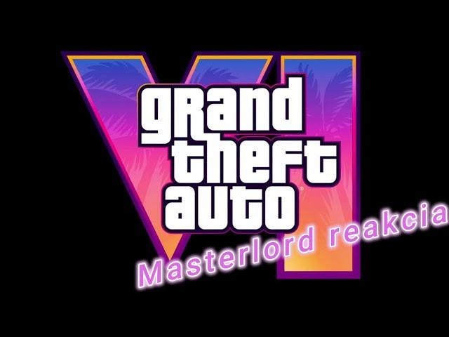 GTA 6  JE TU! Masterlord reakcia na GTA 6 trailer