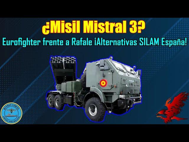 ¿MISIL MISTRAL 3? EUROFIGHTER y RAFALE ¡ALTERNATIVAS SILAM ESPAÑA!