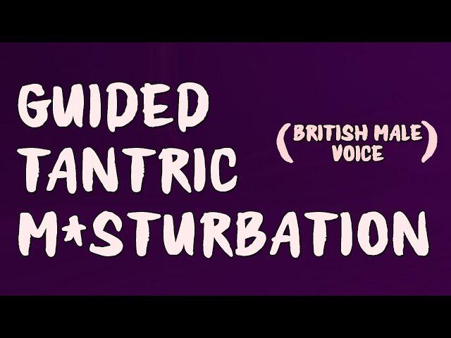 Guided Tantric Sensual Experience (Guided M*sturbation) (British Voice) (Audio ASMR) (M4F JOI)