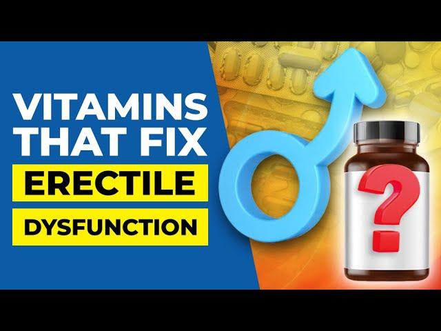 7 Vitamins that Fix Erectile Dysfunction