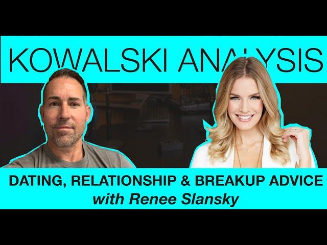 Dating, Relationship & Breakup Advice with Renee Slansky | Kowalski Analysis