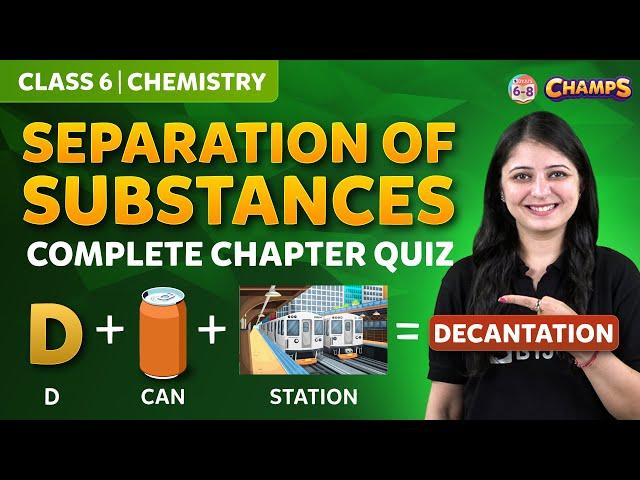 Separation of Substances | Complete Chapter Quiz | Class 6 | CHAMPS 2024 | BYJU'S