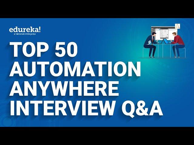 Top 50 Automation Anywhere Interview Questions  | Robotic Process Automation  | Edureka Rewind