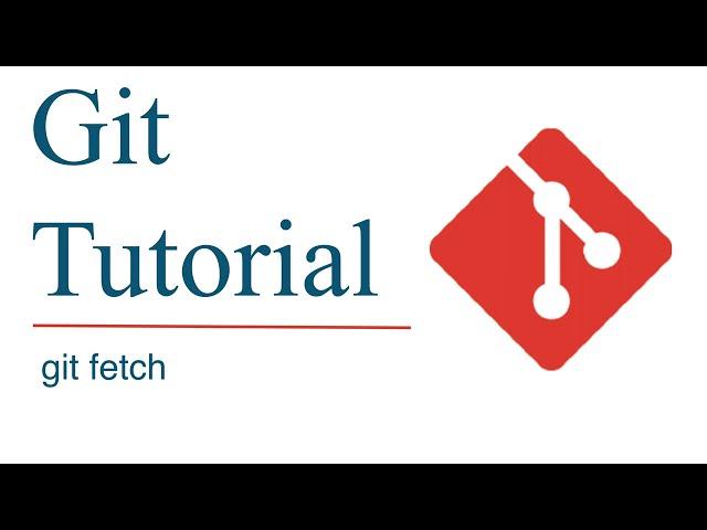 Git fetch - Download objects and refs from another repository |  Git Tutorial