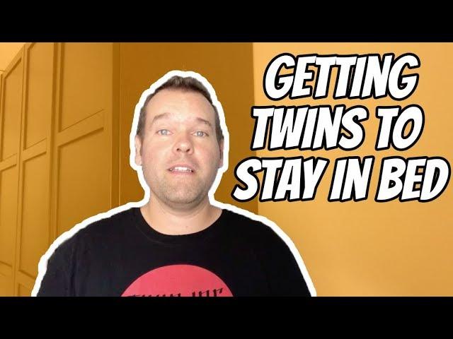 Getting Twins to Stay in Bed (and finally go to sleep!)