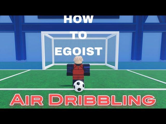 How to Egoist  (10/10) FINALE | Air Dribbling