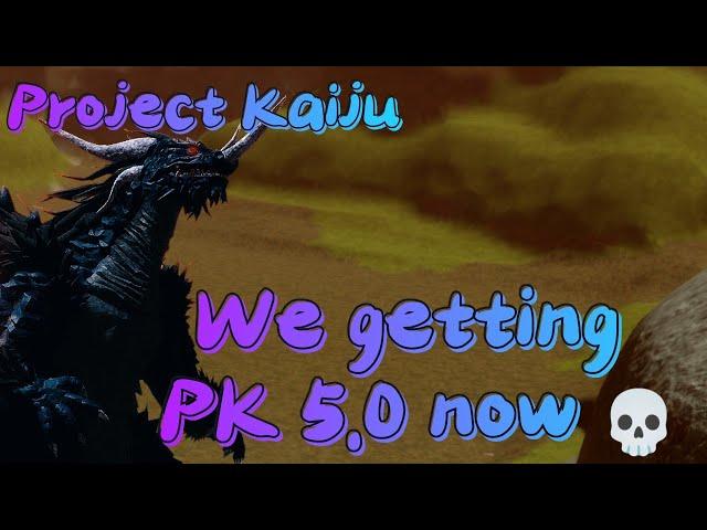 We getting PK 5.0 now ! Project Kaiju