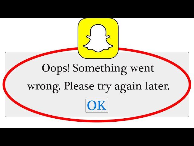 Fix SnapChat Oops Something Went Wrong Error Please Try Again Later Problem Solved