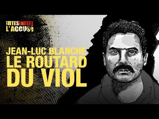 Faites Entrer l'Accusé : Jean-Luc Blanche - Le routard du v*ol