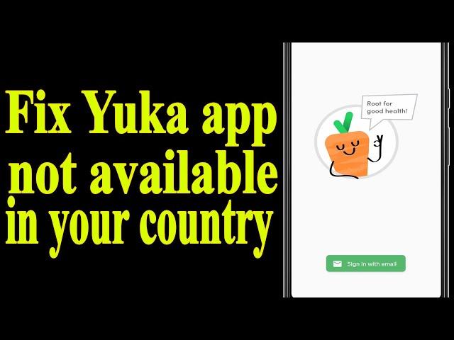 How to Fix Yuka App  Not Available in Your Country 