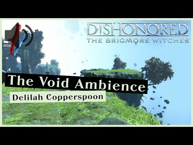 The Void Ambience [Delilah Copperspoon] - Dishonored [The Brigmore Witches]