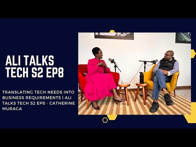 Translating Tech needs into Business Requirements | Ali Talks Tech S2 EP8 - Catherine Muraga