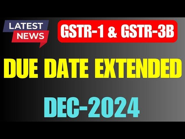 GSTR-1 & GSTR-3B Due Date Extension December 2024 GST Return New Date #gst