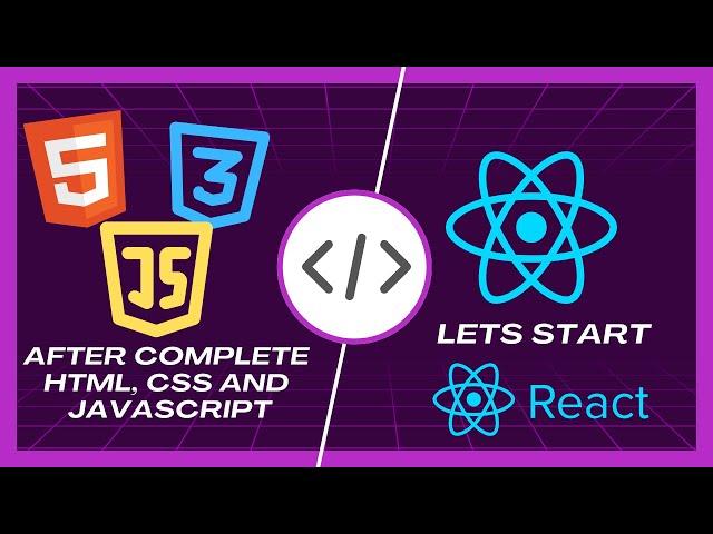 Let's Start React After Complete HTML, CSS and JavaScript