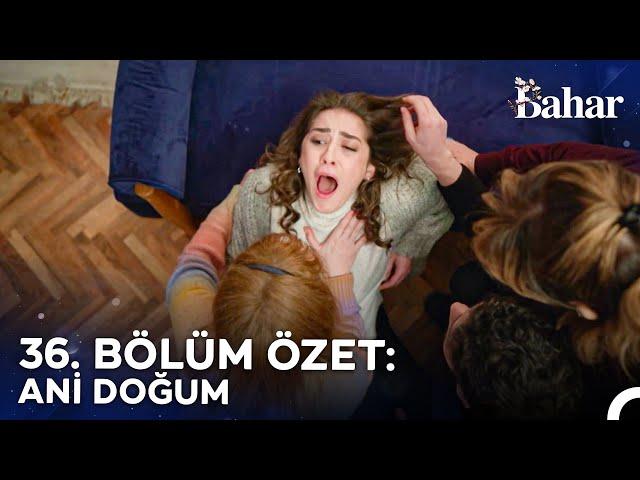 36. BÖLÜM ÖZET: ANİ DOĞUM - Bahar